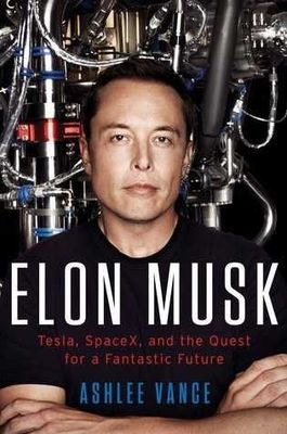 Elon Musk: Tesla, SpaceX, and the Quest for a Fantastic Future [eBook]