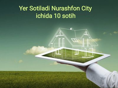 Yer sotiladi Nurafshon Biznes City ichidan 10 Sotix