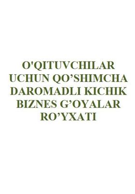 O'qituvchilar, ustozlar uchun qo'shimcha biznes g'oyalar ro'yxati